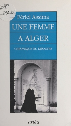 Une femme à Alger. Chronique du désastre