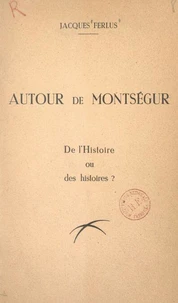 Autour de Montségur, de l'Histoire ou des histoires ?