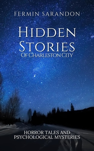  Fermin Sarandon - Hidden stories of charleston: Tales of Horror and Psychological Mysteries.