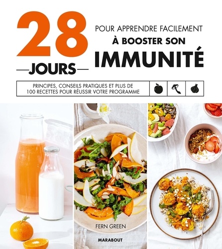 28 jours pour apprendre facilement à booster son immunité. Principes, conseils pratiques et plus de 100 recettes pour réussir votre programme