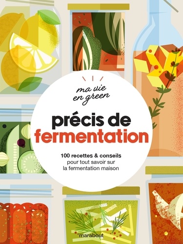 Précis de fermentation. 100 recettes & conseils pour tout savoir sur la fermentation maison