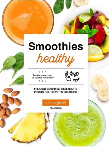 Smoothies healthy. 140 jus et smoothies bienfaisants pour détoxifier votre organisme