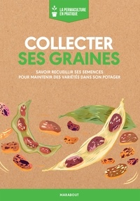 Collecter ses graines - Savoir recueillir ses semences pour maintenir des variétés dans son potager.pdf