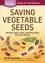 Saving Vegetable Seeds. Harvest, Clean, Store, and Plant Seeds from Your Garden. A Storey BASICS® Title