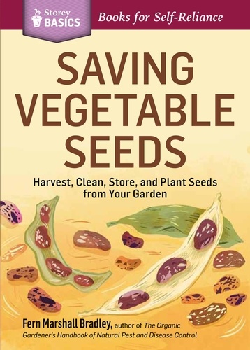 Saving Vegetable Seeds. Harvest, Clean, Store, and Plant Seeds from Your Garden. A Storey BASICS® Title