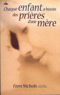 Rapidshare télécharger des livres pdf Chaque enfant a besoin des prières d'une mère 9782847000993 in French par Fern Nichols