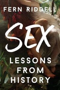 Fern Riddell - Sex: Lessons From History.