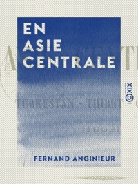 Fernand Anginieur - En Asie centrale - Turkestan, Thibet, Cachemir (1903).