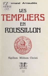 Fernand Arnaudiès et Gourdon de Genouillac - Les Templiers en Roussillon - Sigillum militum christi.