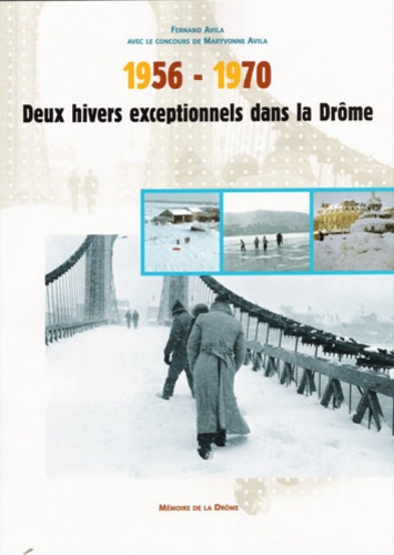 Fernand Avila et Maryvonne Avila - Deux hivers exceptionnels dans la Drôme - 1956-1970.