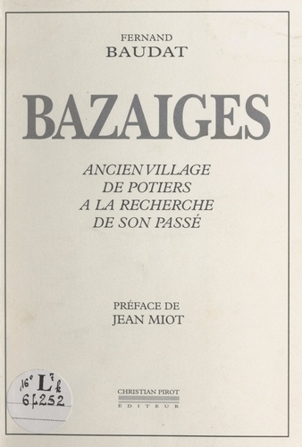 Bazaiges. Ancien village de potiers à la recherche de son passé (monographie)