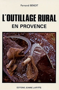 Fernand Benoit - Histoire de l'outillage rural et artisanal.