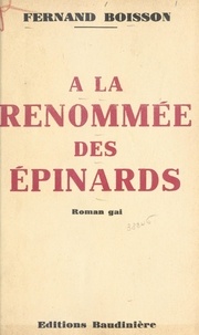 Fernand Boisson - À la renommée des épinards - Roman gai.
