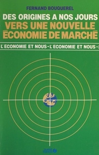 Fernand Bouquerel - Vers une nouvelle économie de marché - Des origines à nos jours.