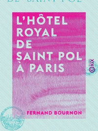 L'Hôtel royal de Saint Pol à Paris