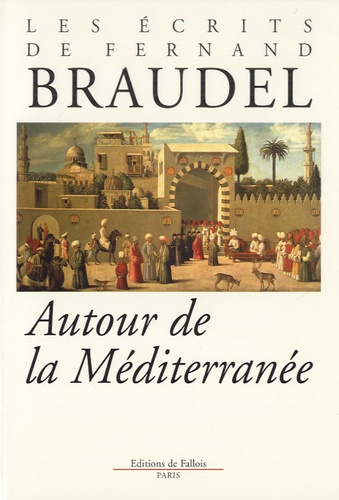 Fernand Braudel - Autour de la Méditerranée.