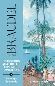 Fernand Braudel - Civilisation matérielle, économie et capitalisme (XVe-XVIIIe siècle) - Tome 3, Le temps du monde.
