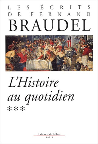 Fernand Braudel - L'Histoire Au Quotidien.