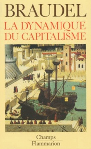 Fernand Braudel - La dynamique du capitalisme.