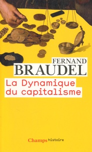 Fernand Braudel - La Dynamique du capitalisme.