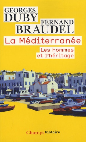 Fernand Braudel - La méditerranée - Les hommes et l'héritage.