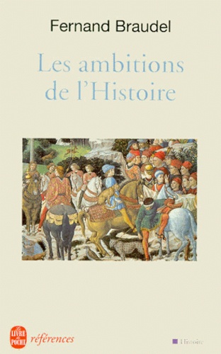 Fernand Braudel - Les Ambitions De L'Histoire.