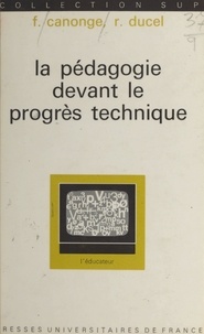 Fernand Canonge et René Ducel - La pédagogie devant le progrès technique.