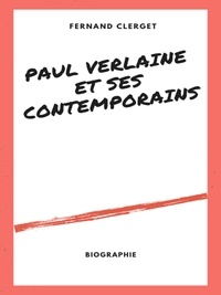 Fernand Clerget - Paul Verlaine et ses Contemporains - Par un témoin impartial.