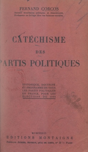 Catéchisme des partis politiques. Historique, doctrine et programme de tous les partis politiques en France, pour les élections de 1932