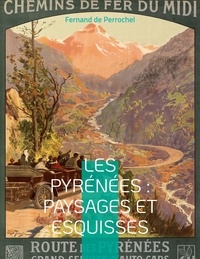 Fernand de Perrochel - Les Pyrénées : Paysages et Esquisses.