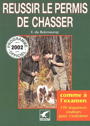 Fernand Du Boisrouvray - Reussir Le Permis De Chasser. Edition 2002.