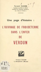 Une page d'histoire : l'ouvrage de Froideterre dans l'enfer de Verdun