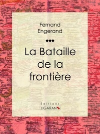  Fernand Engerand et  Ligaran - La Bataille de la frontière.