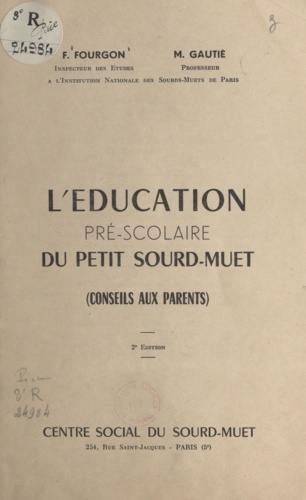 Fernand Fourgon et Marcel Gautié - L'éducation pré-scolaire du petit sourd-muet - Conseils aux parents.
