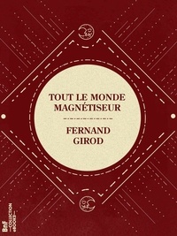 Fernand Girod - Tout le monde magnétiseur - Petit manuel d'expérimentation magnétique et hypnotique.