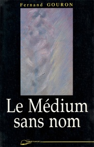 Fernand Gouron - Le Médium sans nom.
