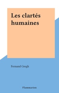 Fernand Gregh - Les clartés humaines.