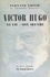 Victor Hugo. Sa vie, son œuvre