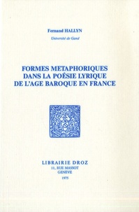 Fernand Hallyn - Formes métaphoriques dans la poésie lyrique de l'âge baroque en France.