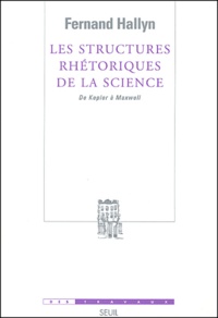 Fernand Hallyn - Les Structures rhétoriques de la science - De Kepler à Maxwell.