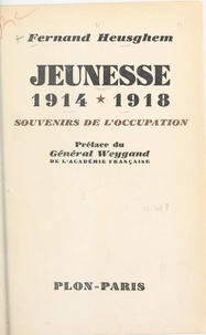 Fernand Heusghem et Maxime Weygand - Jeunesse, 1914-1918 - Souvenirs de l'Occupation.