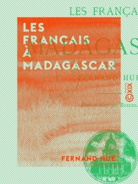 Fernand Hue - Les Français à Madagascar.