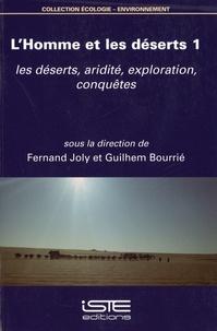 Fernand Joly et Guilhem Bourrié - L'homme et les déserts - Tome 1, Les déserts, aridité, exploration, conquête.