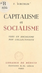 Fernand Koechlin - Capitalisme et socialisme - Vers un socialisme non collectiviste.