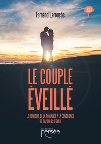 Fernand Larouche - Le couple éveillé - Le bonheur, de la romance à la conscience, 30 capsules d'éveil.