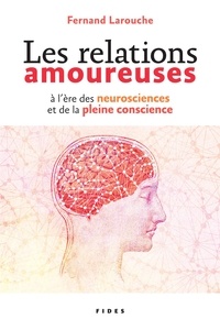 Fernand Larouche - Les relations amoureuses à l'ère des neuroscience et de la pleine conscience.