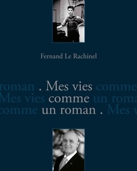 Fernand Le Rachinel - Mes vies comme un roman.