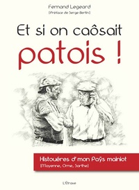 Fernand Legeard - Et si on caôsait patois ! - Histouéres d'mon Paÿs mainiot (Mayenne, Orne, Sarthe).