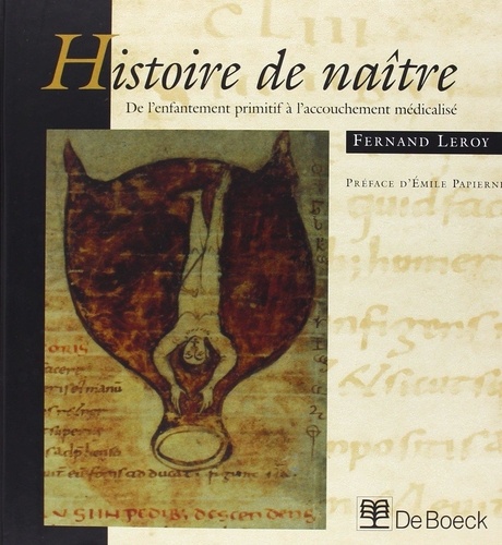 Fernand Leroy - Histoire De Naitre. De L'Enfantement Primitif A L'Accouchement Medicalise.