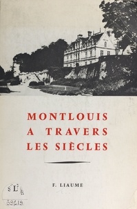 Fernand Liaume - Montlouis à travers les siècles.